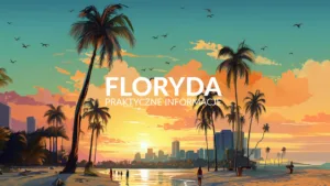 Floryda - informacje - co warto wiedzieć o Florydzie